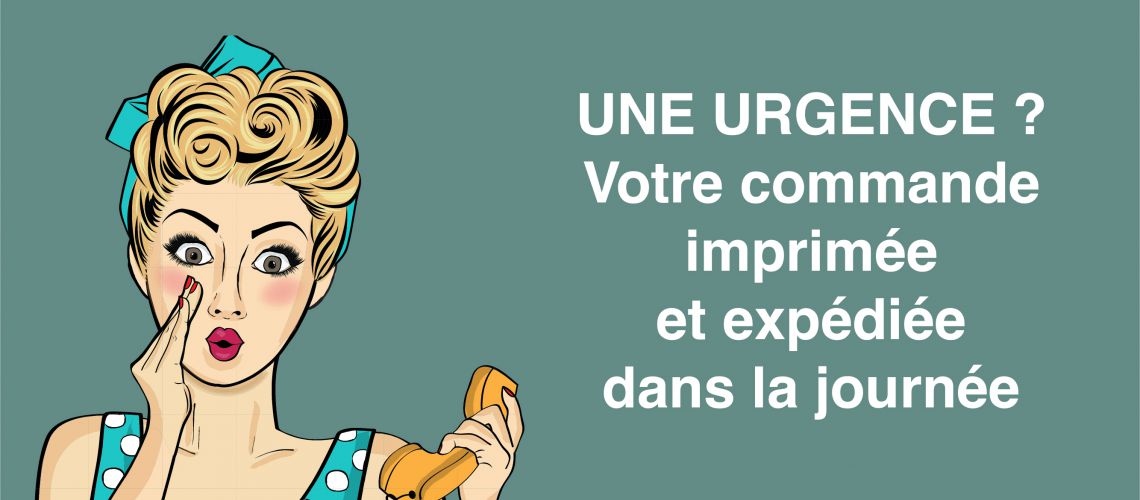 UNE URGENCE ? Votre commande imprimée et expédiée dans la journée